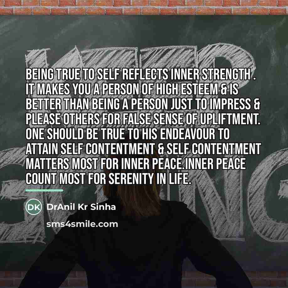 “Being true to self reflects inner strength . It makes…” quote by DrAnil Kr Sinha