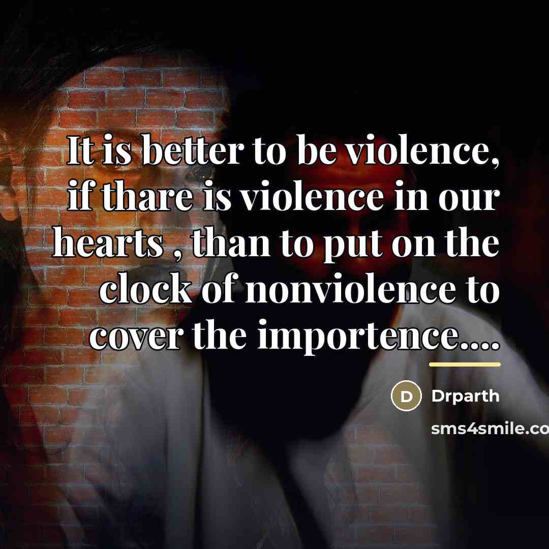 “It is better to be violence, if thare is violence…” quote by Drparth