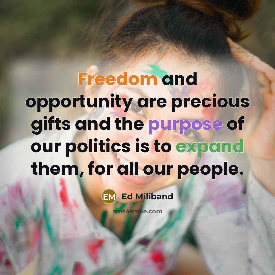 “Freedom and opportunity are precious gifts and the purpose of…” quote by Ed Miliband