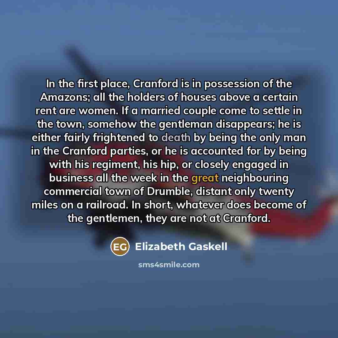 “In the first place, Cranford is in possession of the…” quote by Elizabeth Gaskell