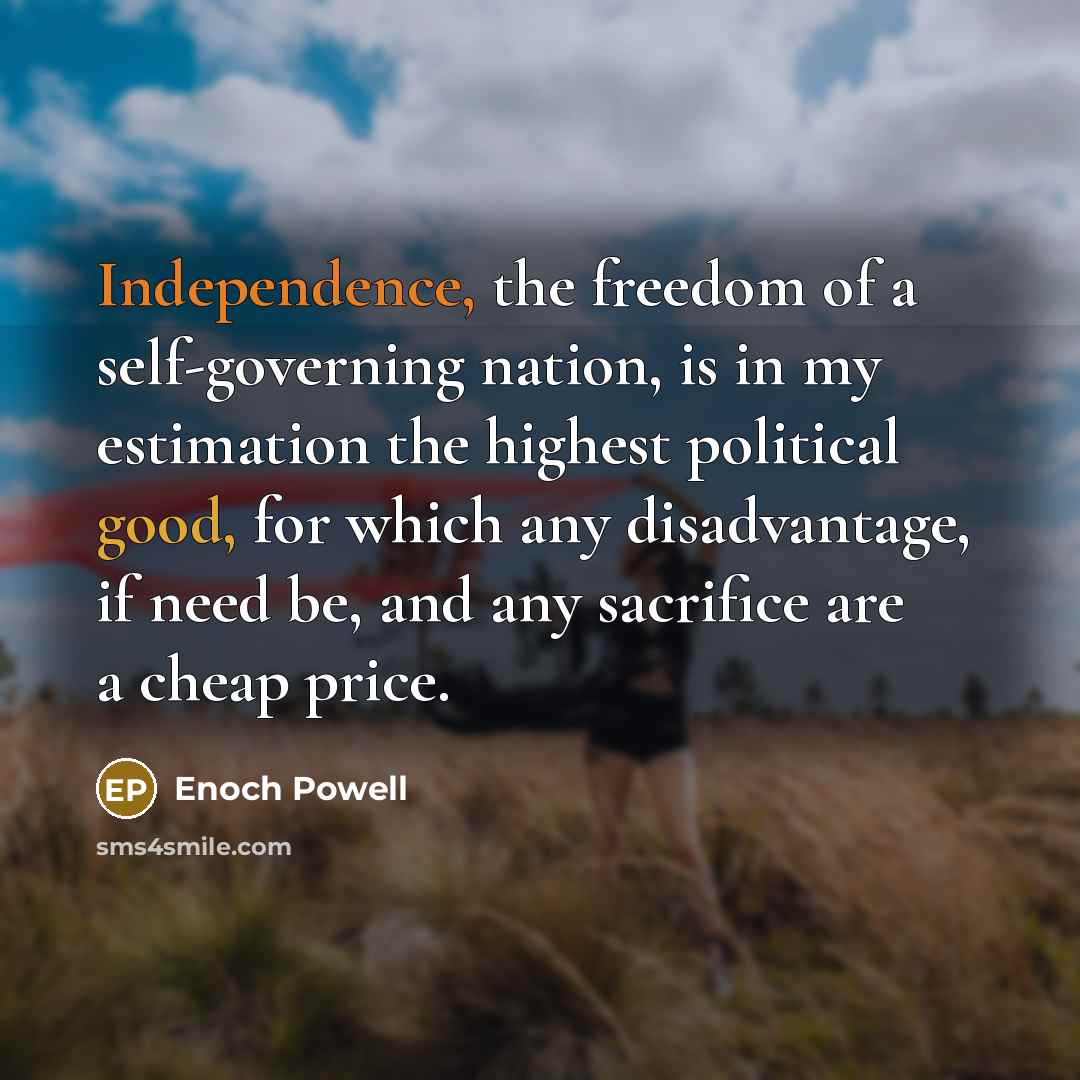 “Independence, the freedom of a self-governing nation, is in my…” quote by Enoch Powell