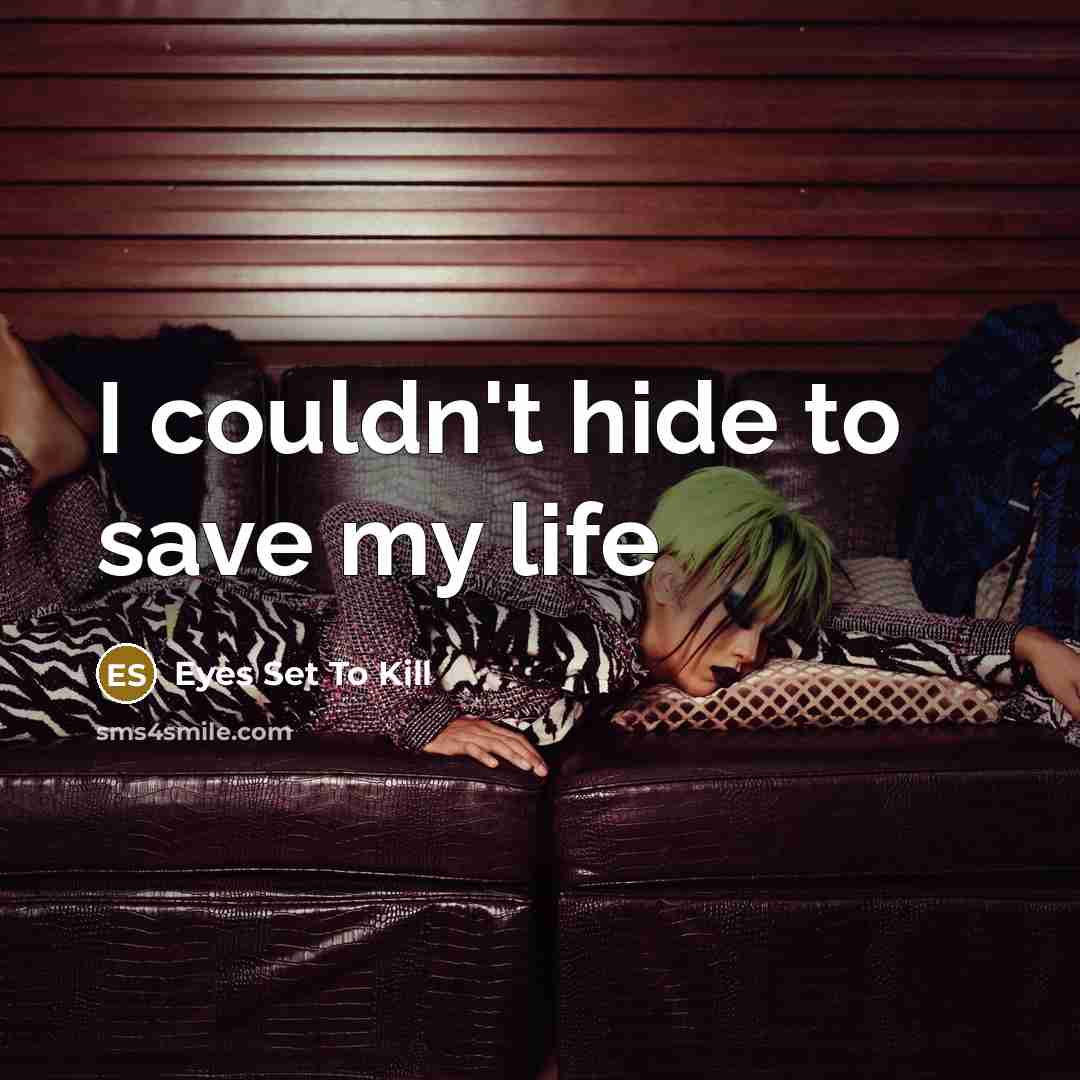 “I couldn't hide to save my life…” quote by Eyes Set To Kill