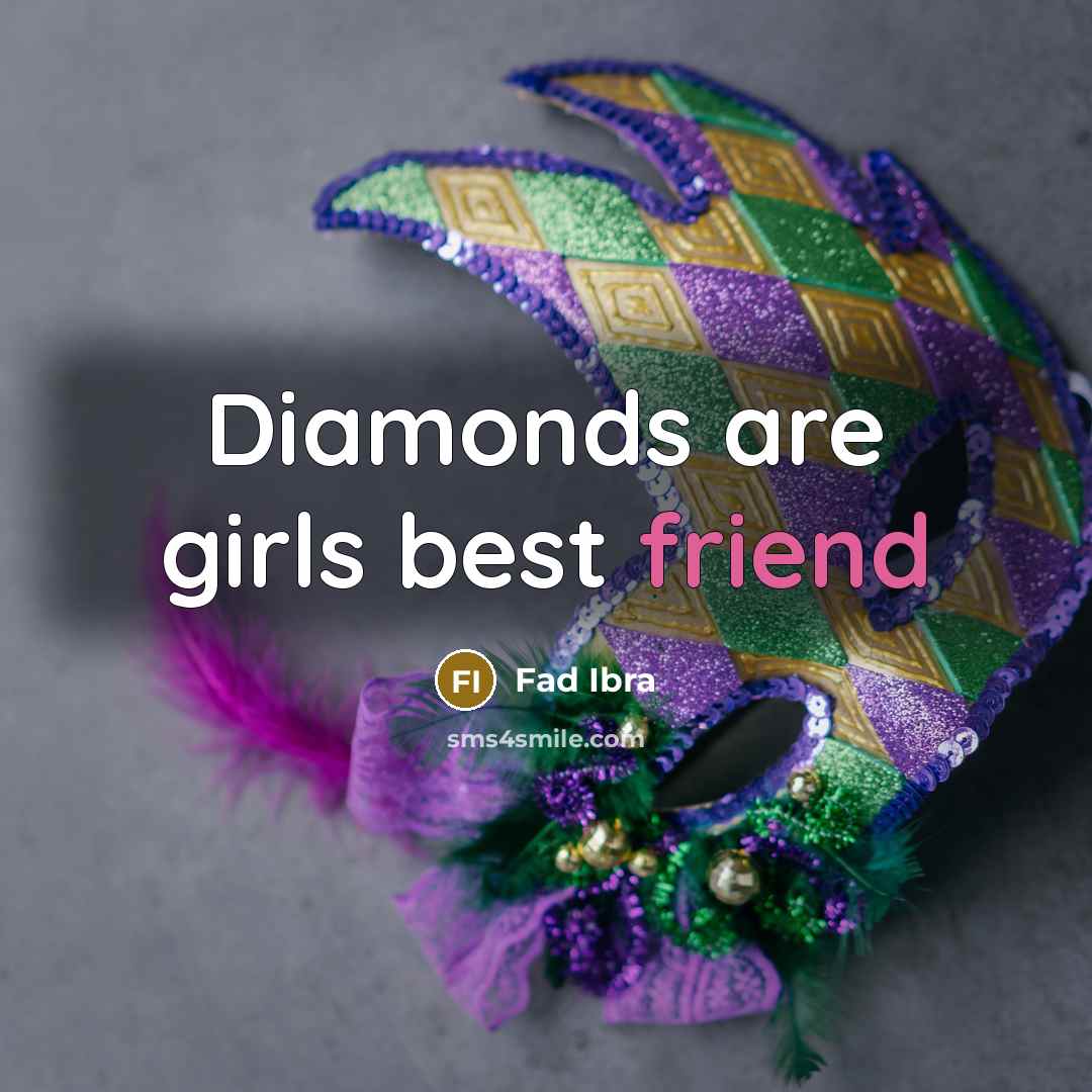 “Diamonds are girls best friend…” quote by Fad Ibra