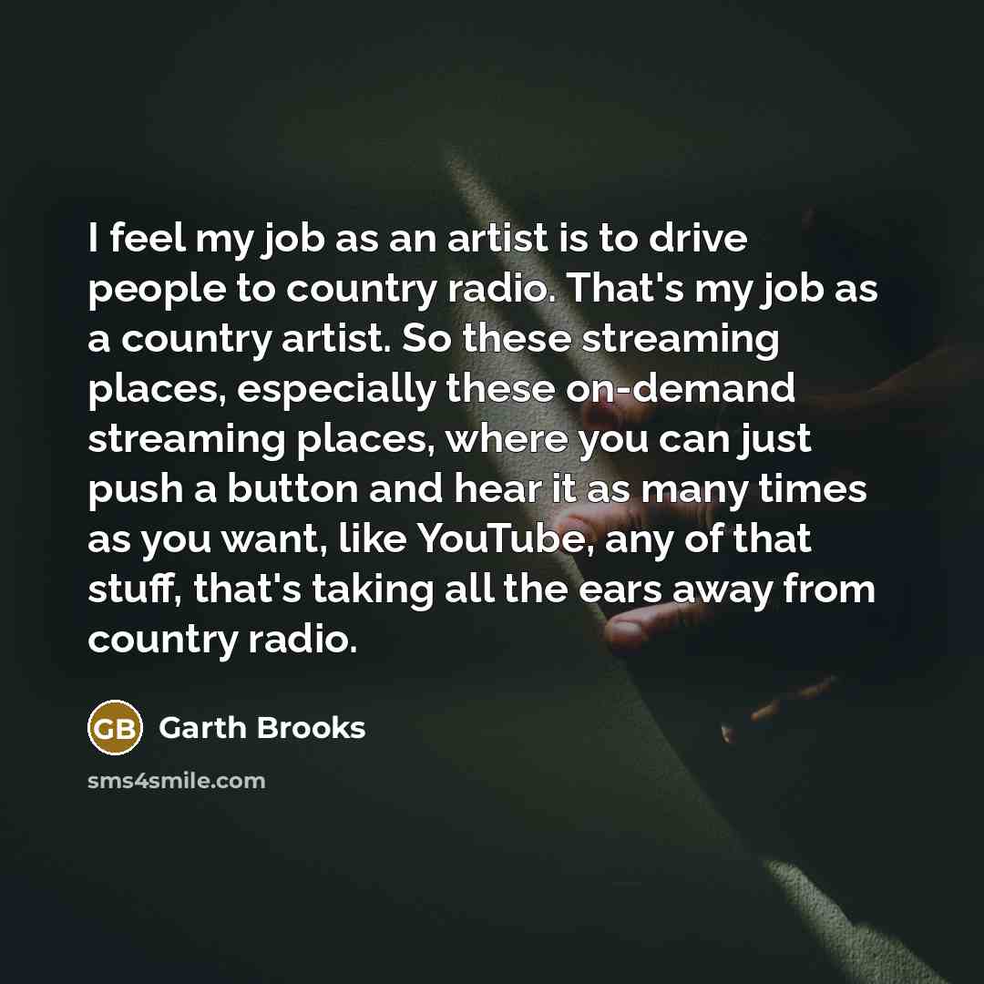 “I feel my job as an artist is to drive…” quote by Garth Brooks