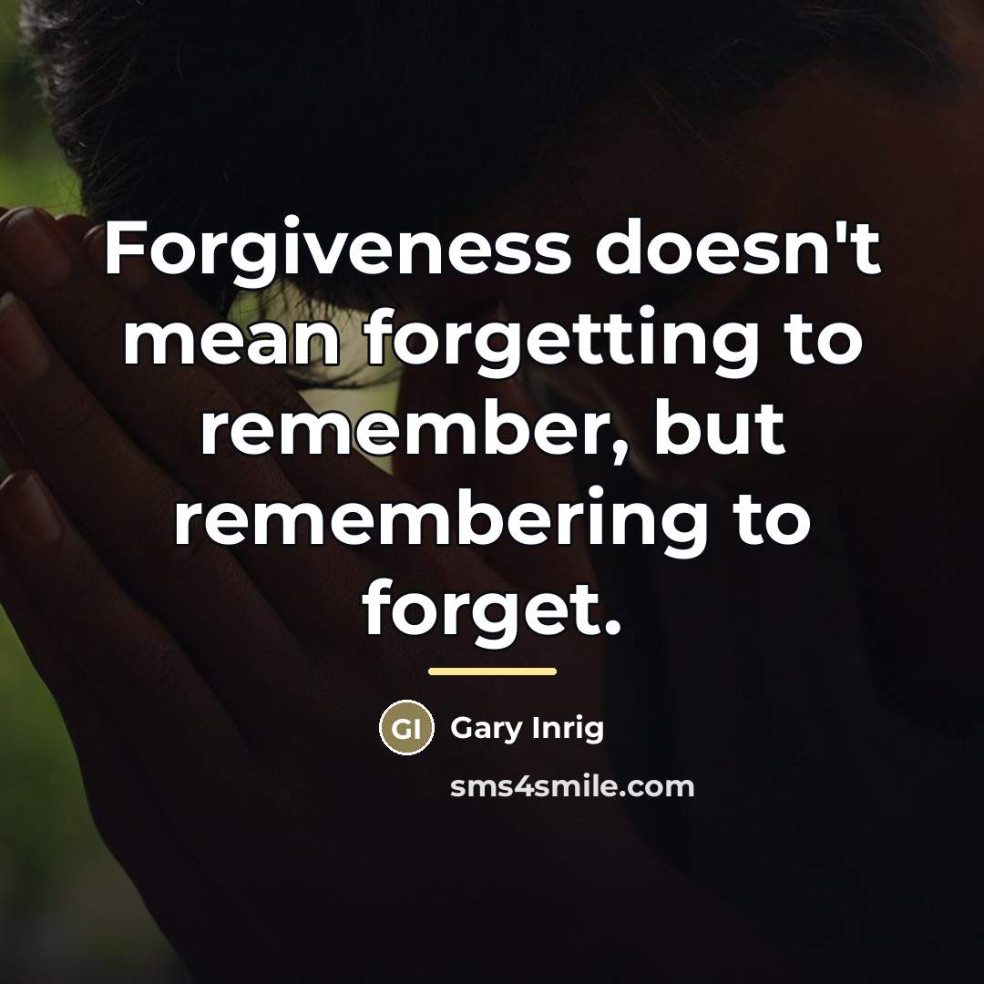 “Forgiveness doesn't mean forgetting to remember, but remembering to forget.…” quote by Gary Inrig