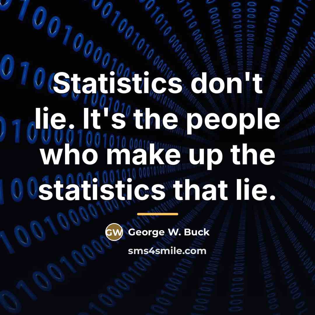 “Statistics don't lie. It's the people who make up the…” quote by George W. Buck