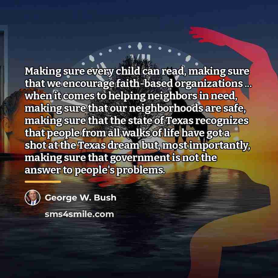 “Making sure every child can read, making sure that we…” quote by George W. Bush