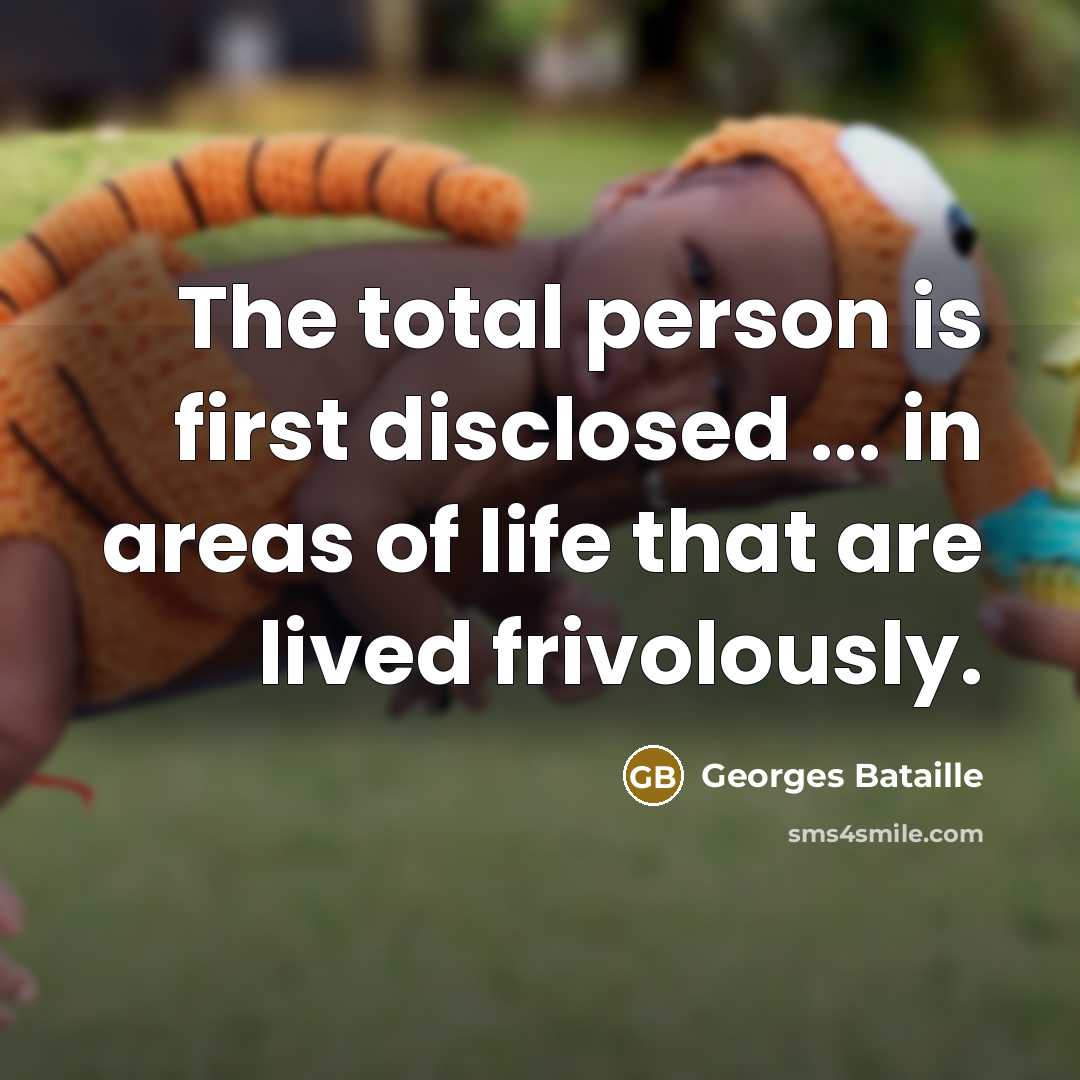 “The total person is first disclosed ... in areas of…” quote by Georges Bataille
