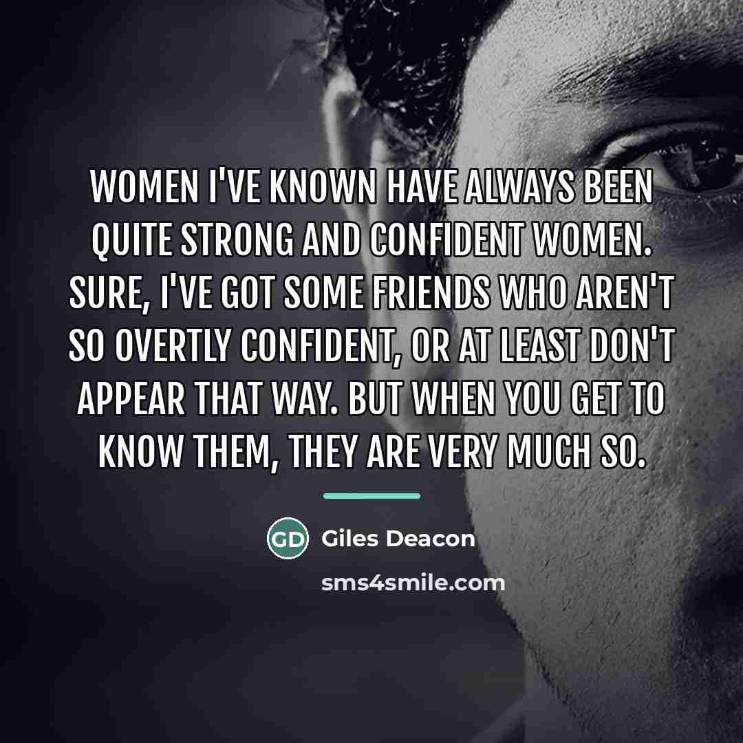 “Women I've known have always been quite strong and confident…” quote by Giles Deacon