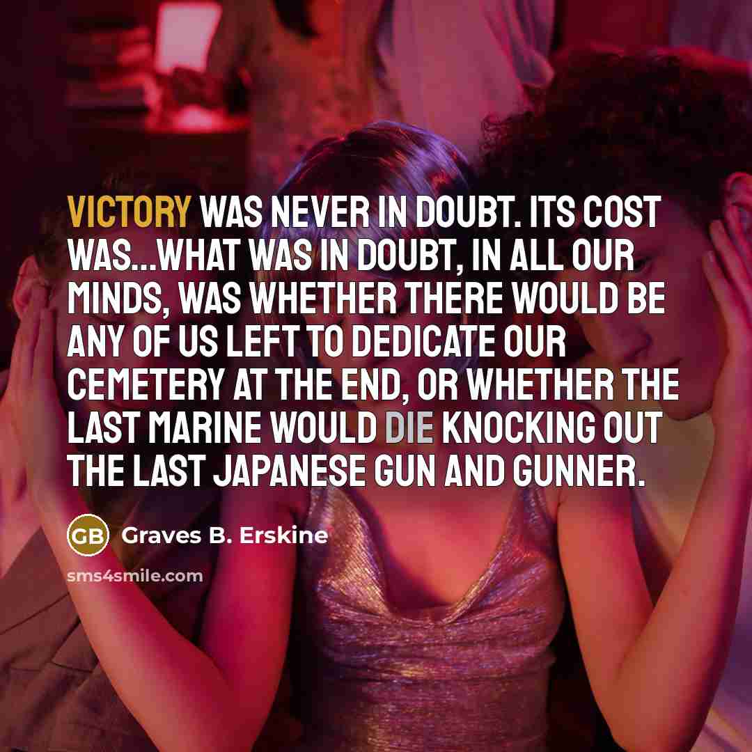 “Victory was never in doubt. Its cost was...What was in…” quote by Graves B. Erskine