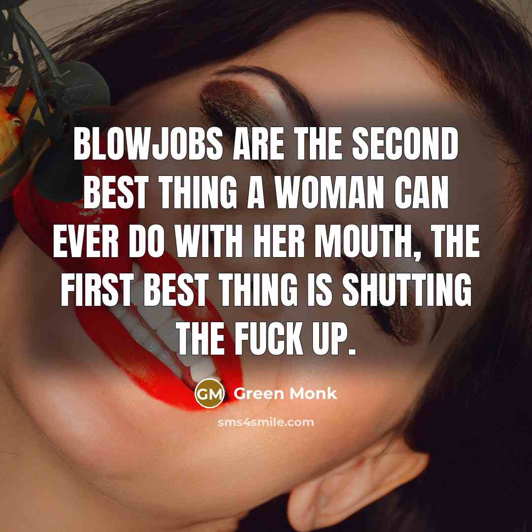 “Blowjobs are the second best thing a woman can ever…” quote by Green Monk