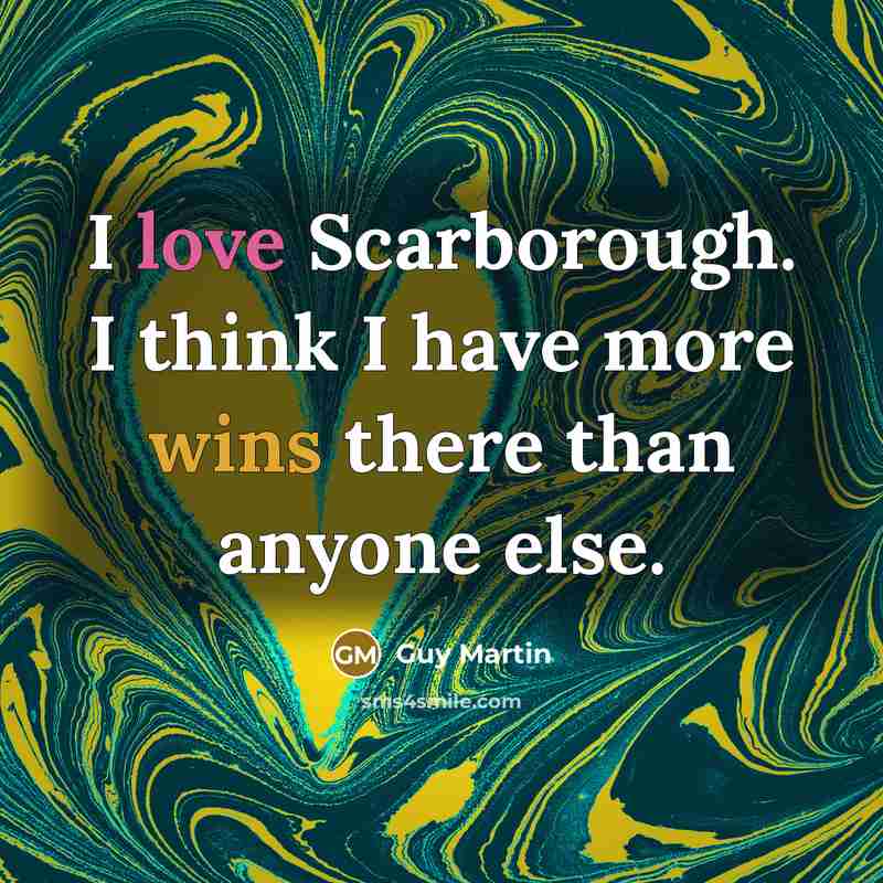 “I love Scarborough. I think I have more wins there than anyone else.” quote by Guy Martin
