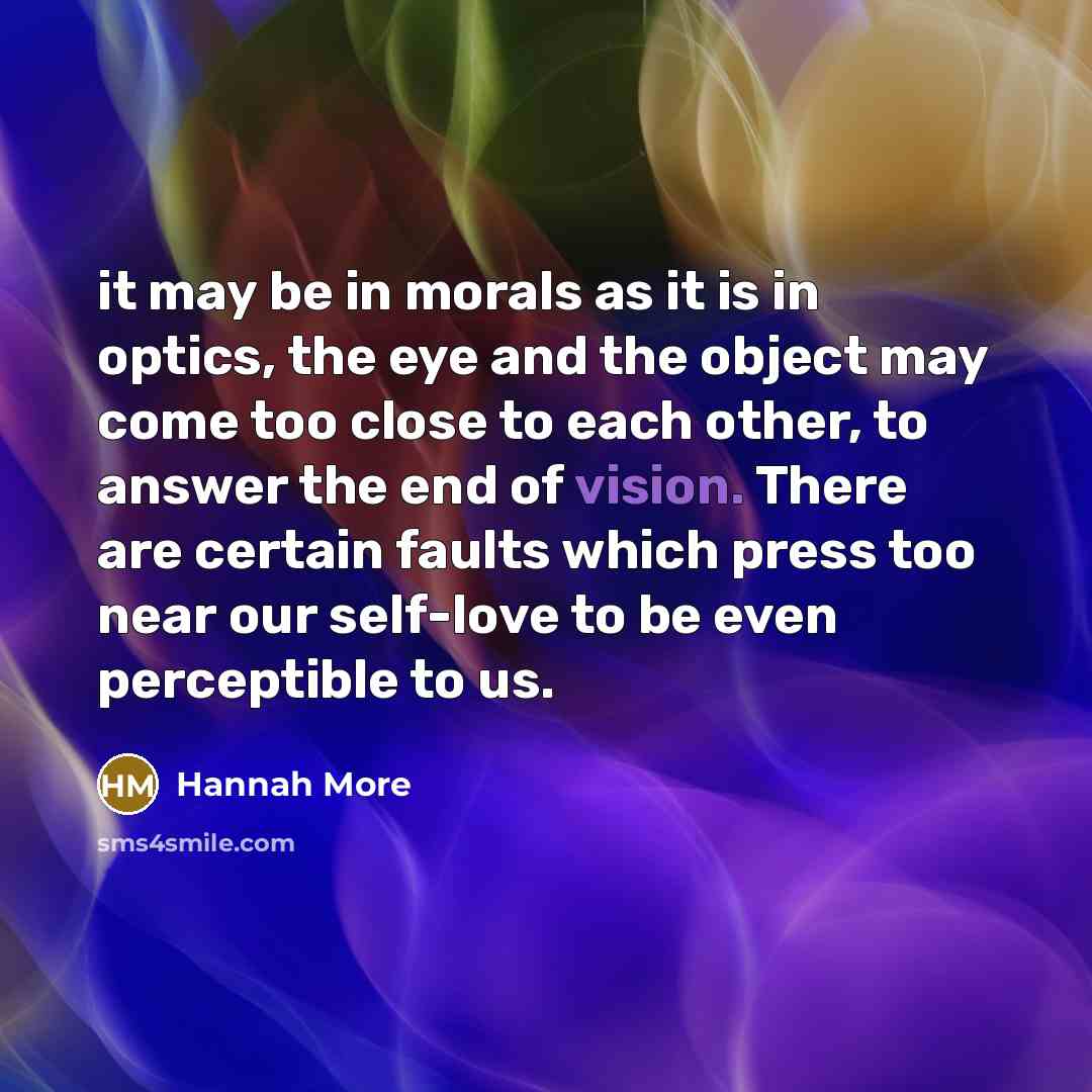 “it may be in morals as it is in optics,…” quote by Hannah More