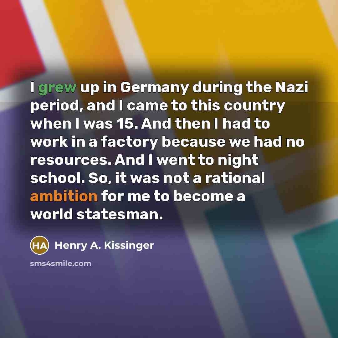 “I grew up in Germany during the Nazi period, and…” quote by Henry A. Kissinger