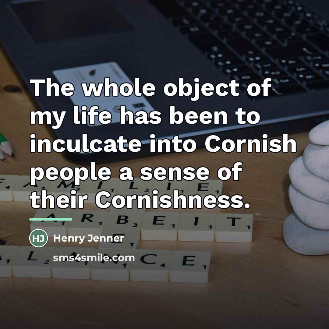 “The whole object of my life has been to inculcate…” quote by Henry Jenner