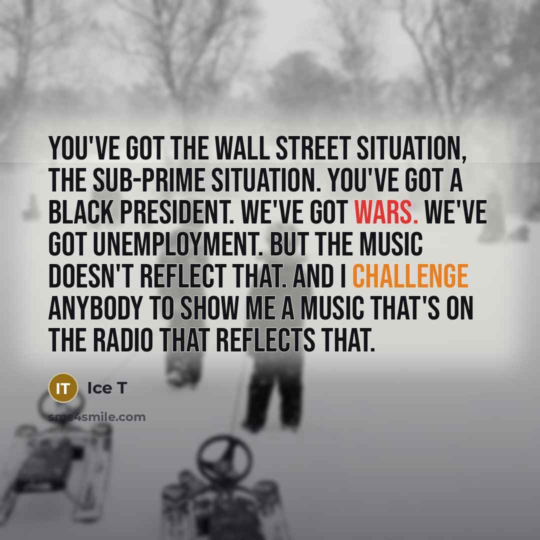 “You've got the Wall Street situation, the sub-prime situation. You've…” quote by Ice T
