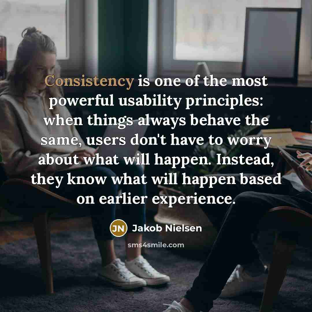 “Consistency is one of the most powerful usability principles: when…” quote by Jakob Nielsen