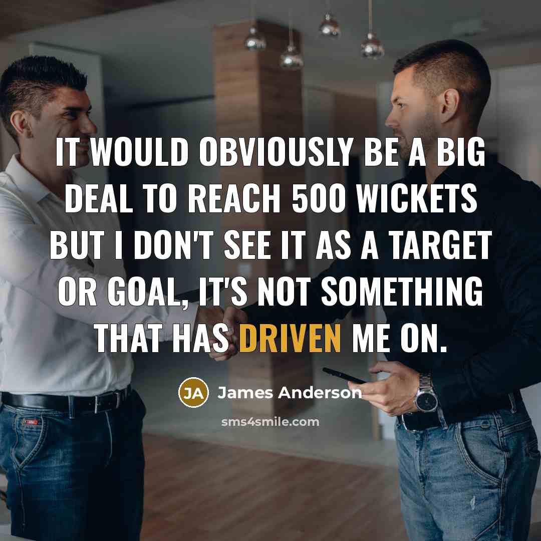“It would obviously be a big deal to reach 500…” quote by James Anderson