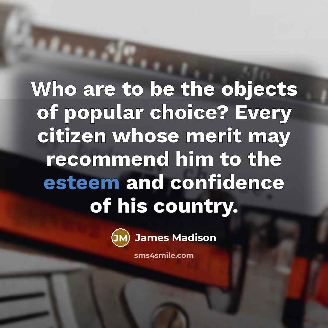 “Who are to be the objects of popular choice? Every…” quote by James Madison