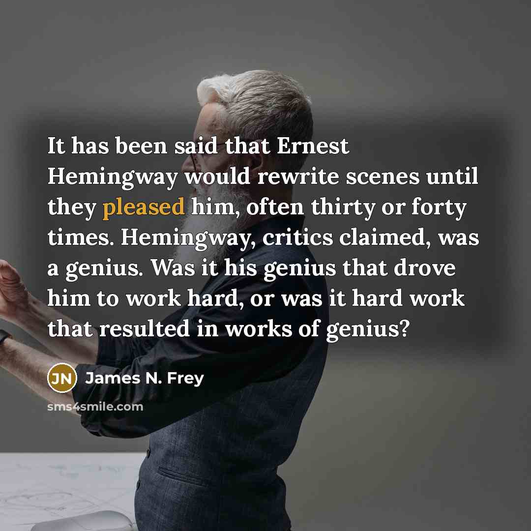 “It has been said that Ernest Hemingway would rewrite scenes…” quote by James N. Frey