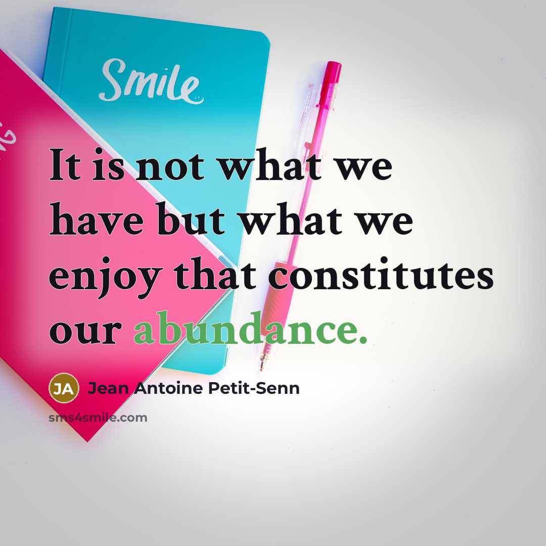 “It is not what we have but what we enjoy…” quote by Jean Antoine Petit-Senn