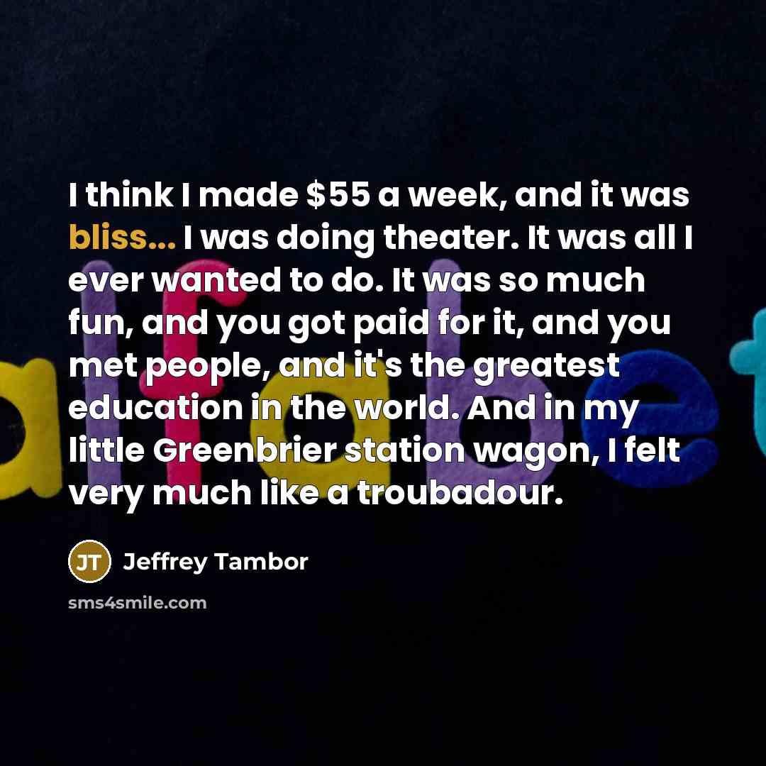 “I think I made $55 a week, and it was…” quote by Jeffrey Tambor