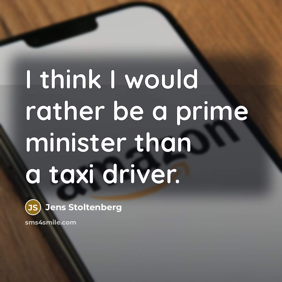 “I think I would rather be a prime minister than…” quote by Jens Stoltenberg