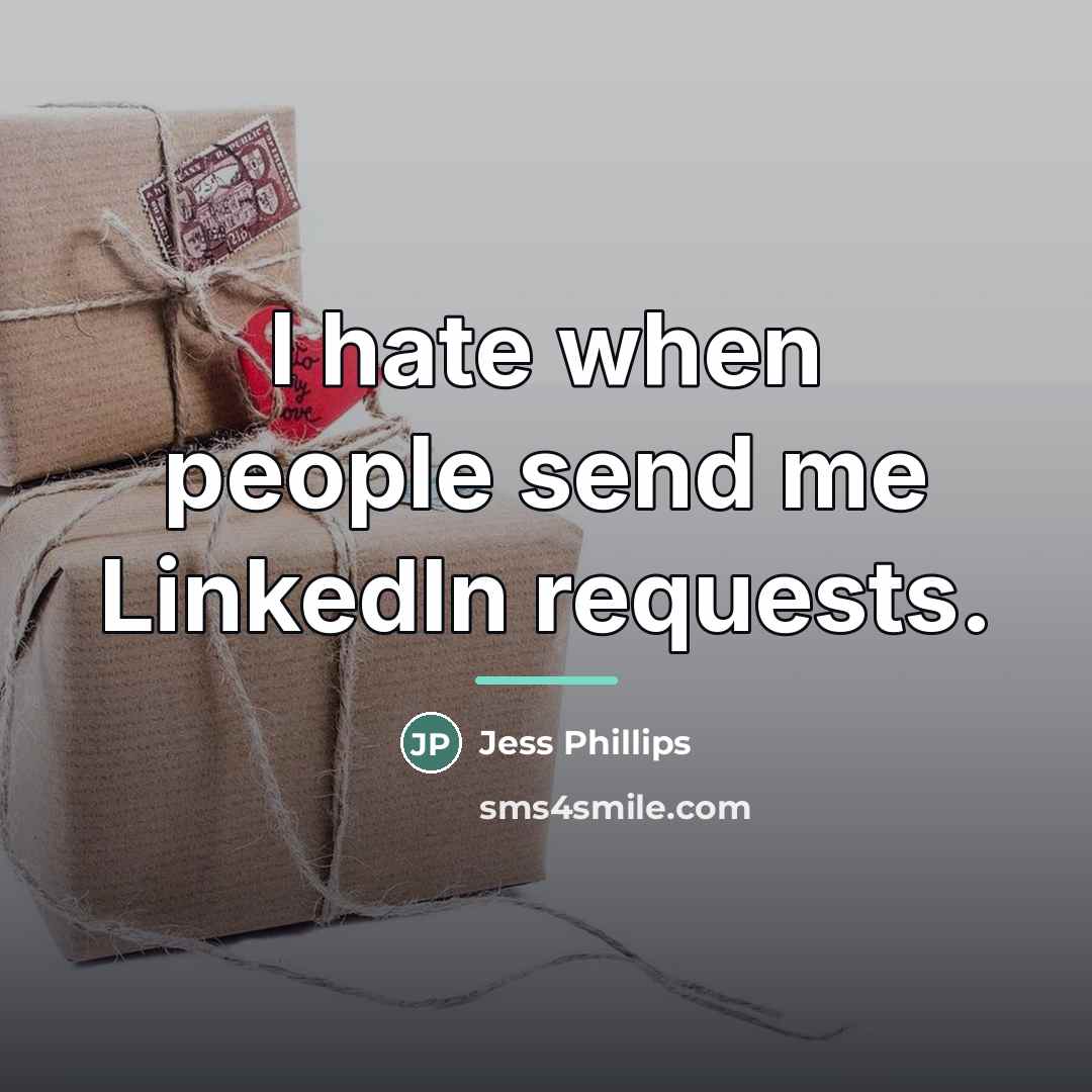 “I hate when people send me LinkedIn requests.…” quote by Jess Phillips
