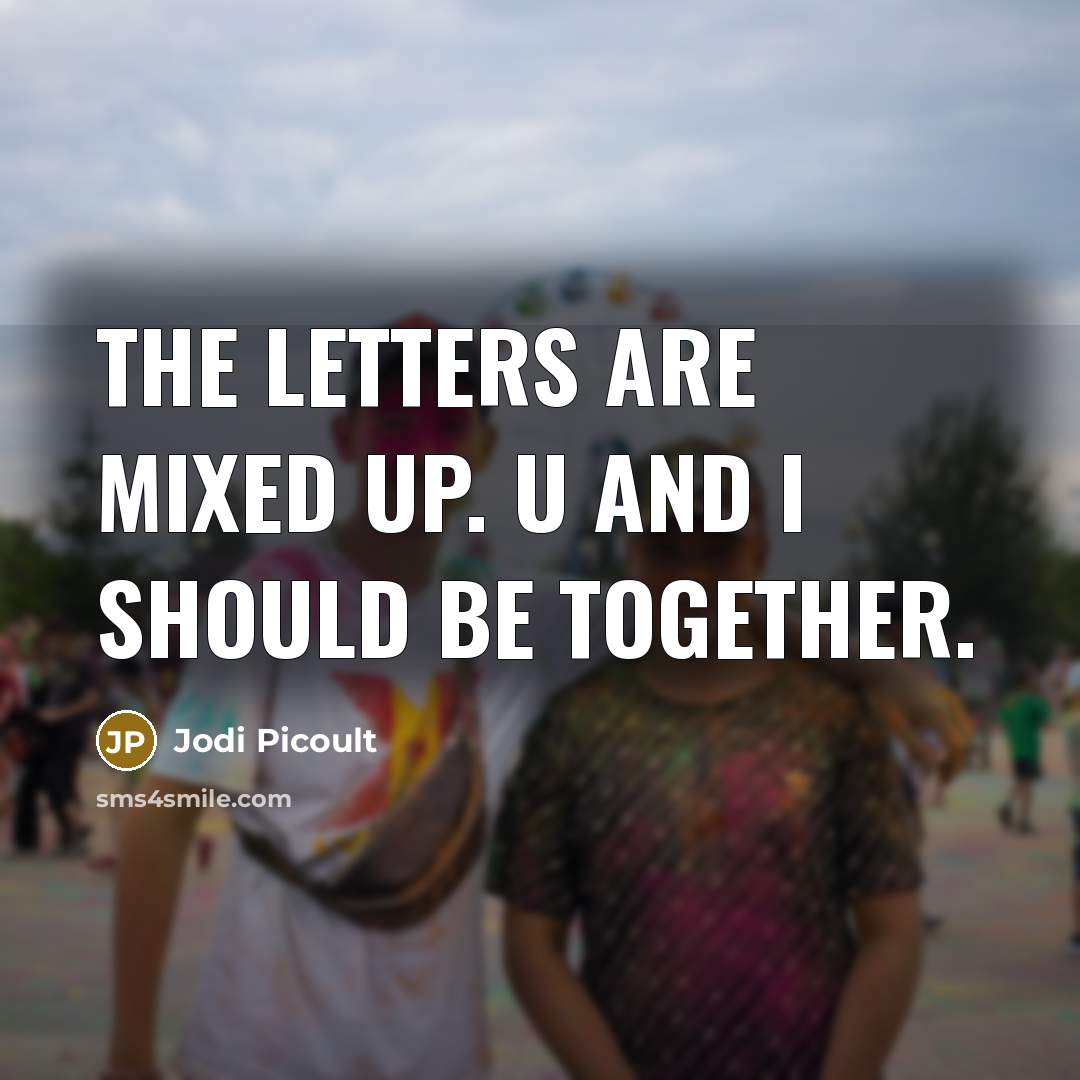 “the letters are mixed up. U and I should be…” quote by Jodi Picoult