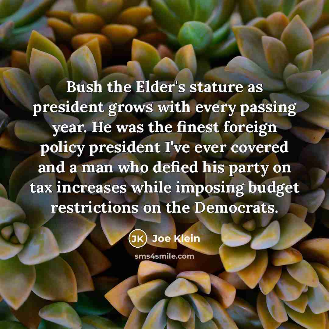 “Bush the Elder's stature as president grows with every passing…” quote by Joe Klein