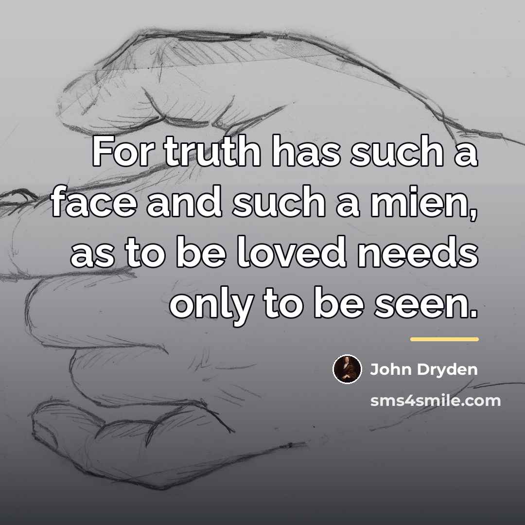 “For truth has such a face and such a mien,…” quote by John Dryden