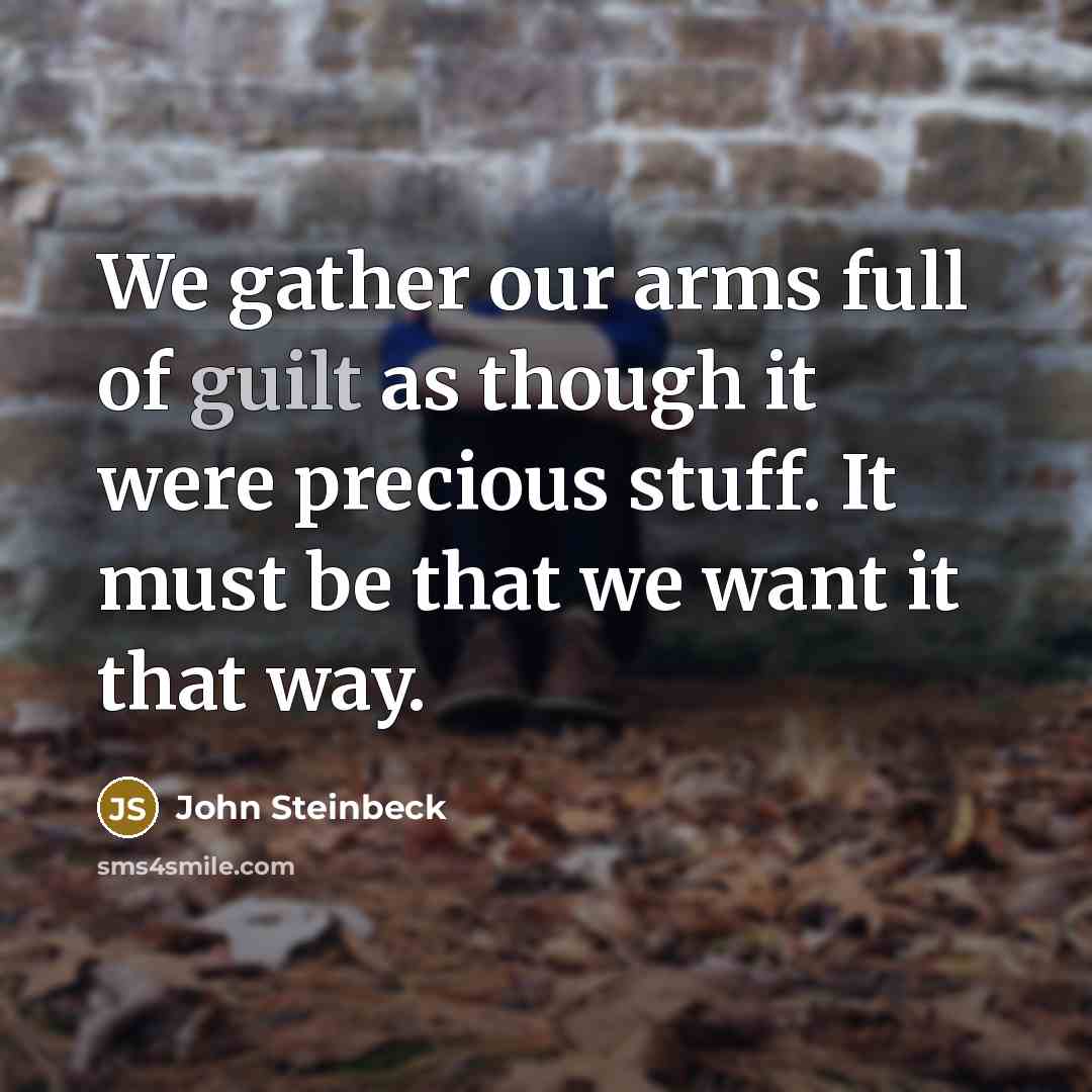 “We gather our arms full of guilt as though it…” quote by John Steinbeck