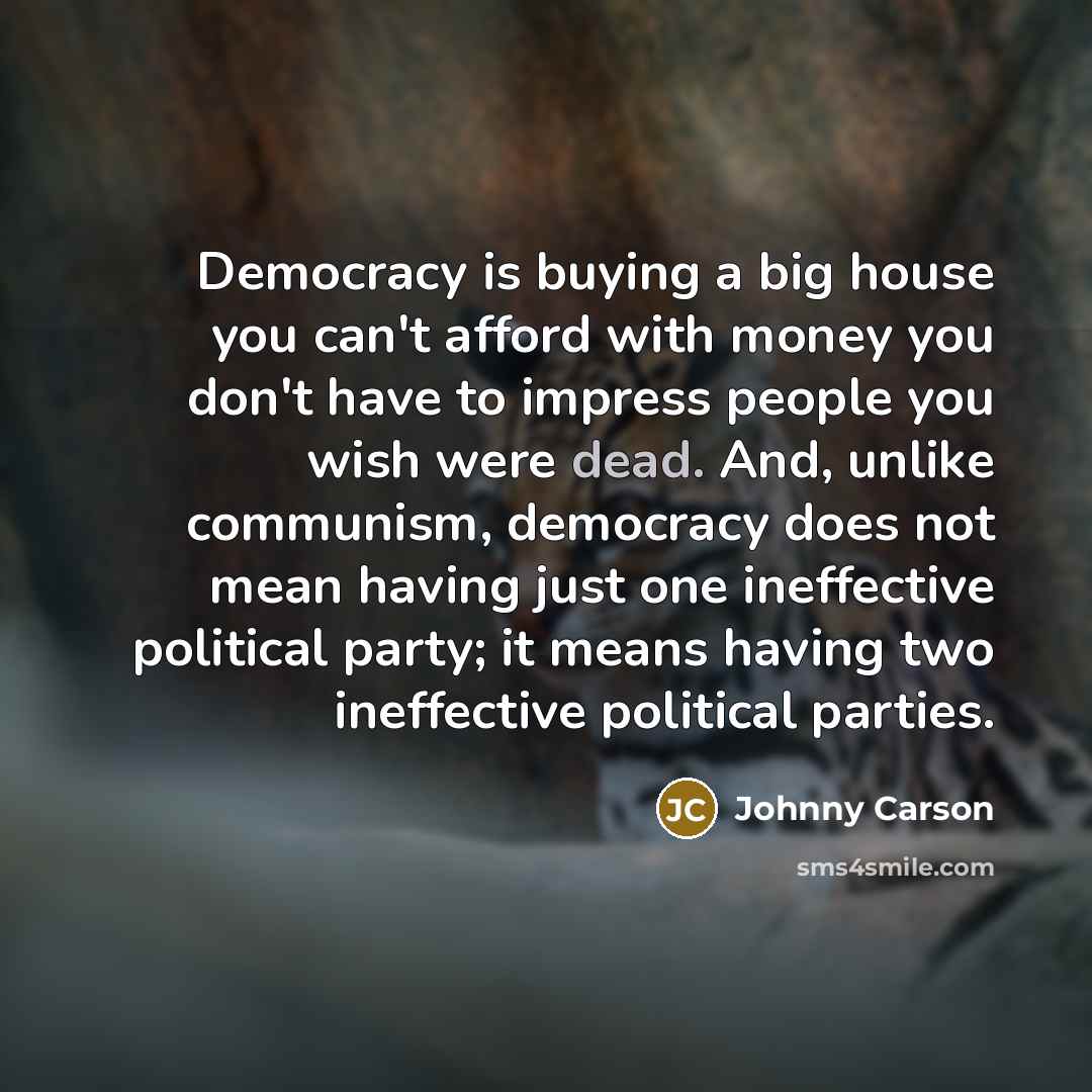 “Democracy is buying a big house you can't afford with…” quote by Johnny Carson