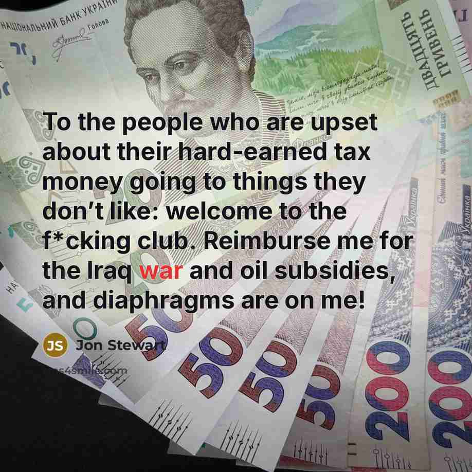 “To the people who are upset about their hard-earned tax…” quote by Jon Stewart