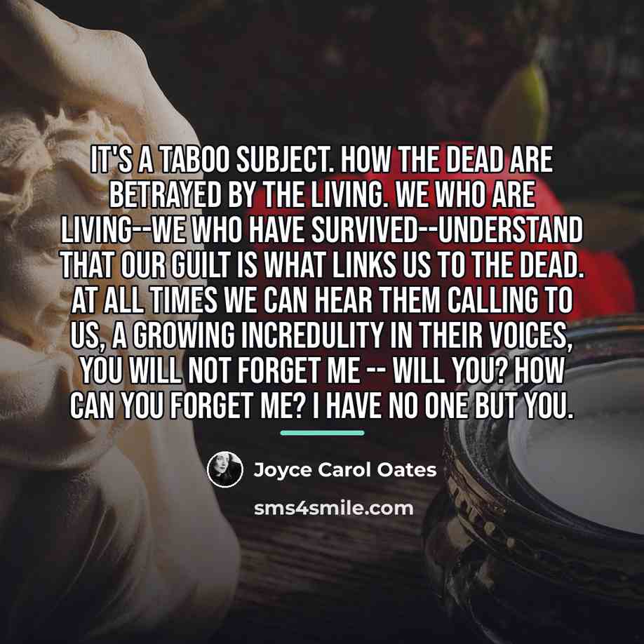 “It's a taboo subject. How the dead are betrayed by…” quote by Joyce Carol Oates