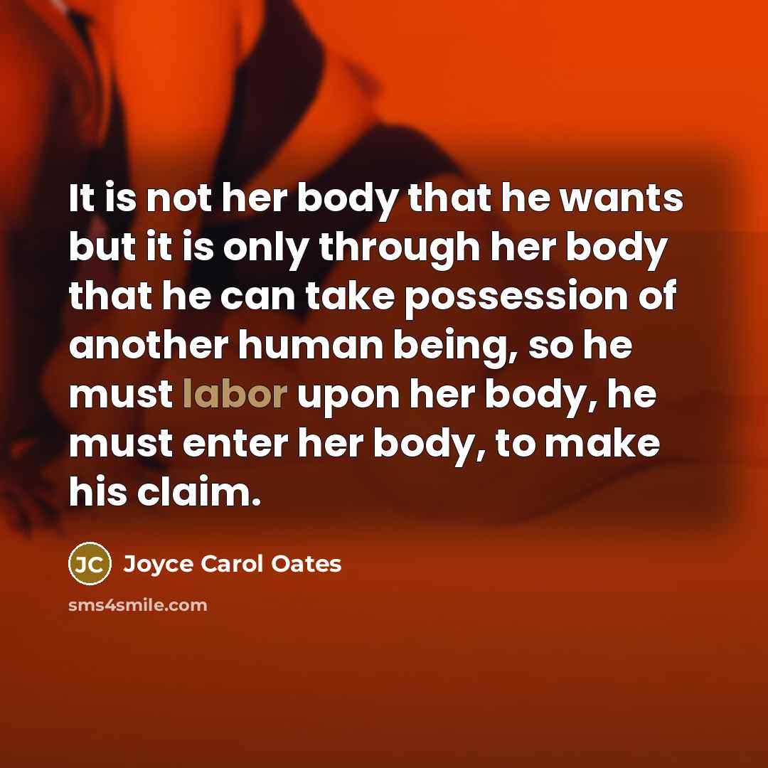 “It is not her body that he wants but it…” quote by Joyce Carol Oates