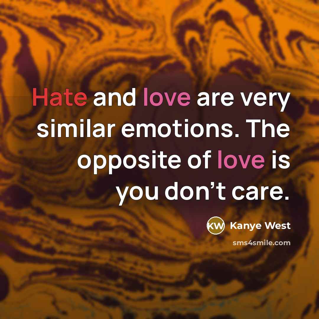 “Hate and love are very similar emotions. The opposite of…” quote by Kanye West