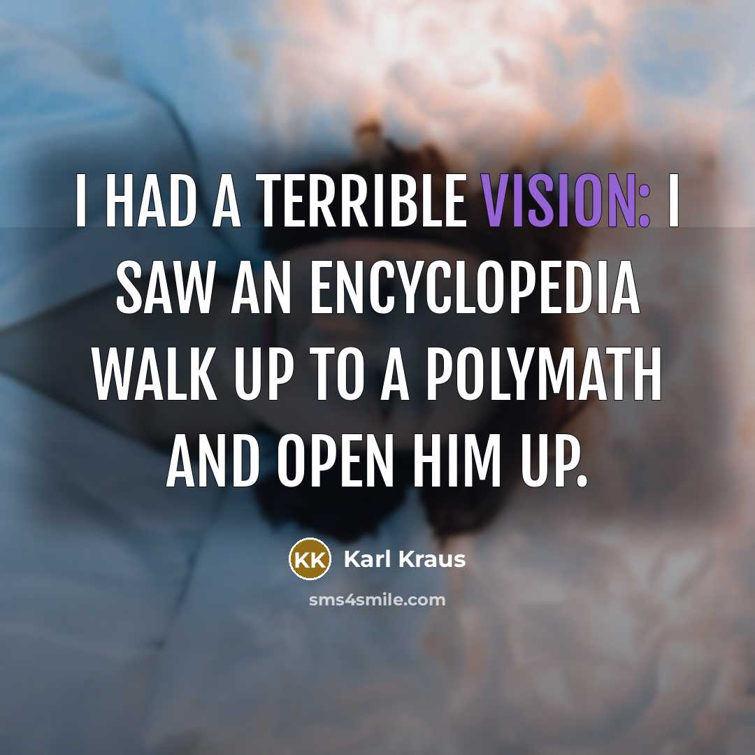“I had a terrible vision: I saw an encyclopedia walk…” quote by Karl Kraus