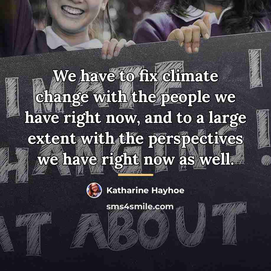 “We have to fix climate change with the people we…” quote by Katharine Hayhoe