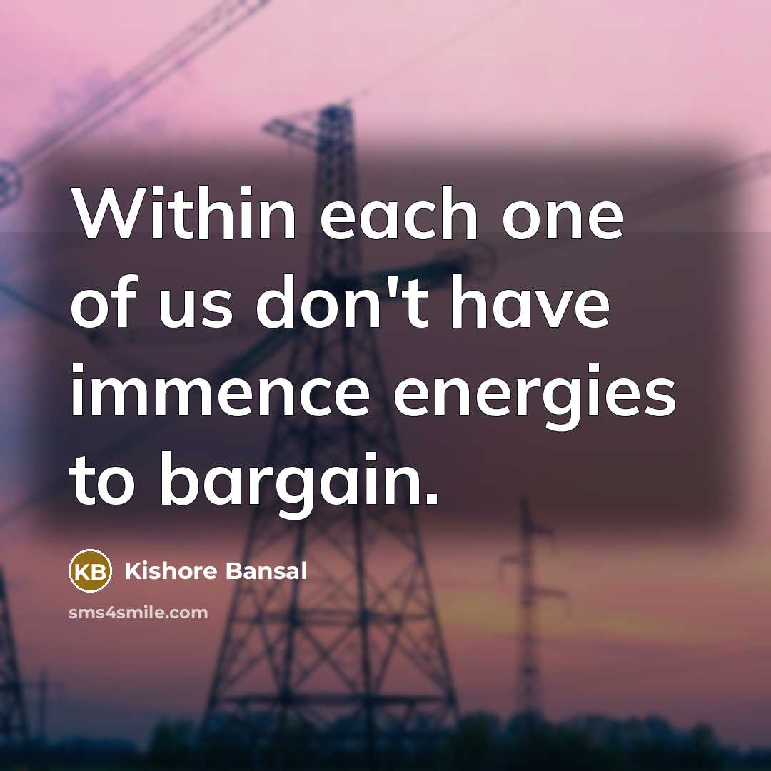 “Within each one of us don't have immence energies to…” quote by Kishore Bansal