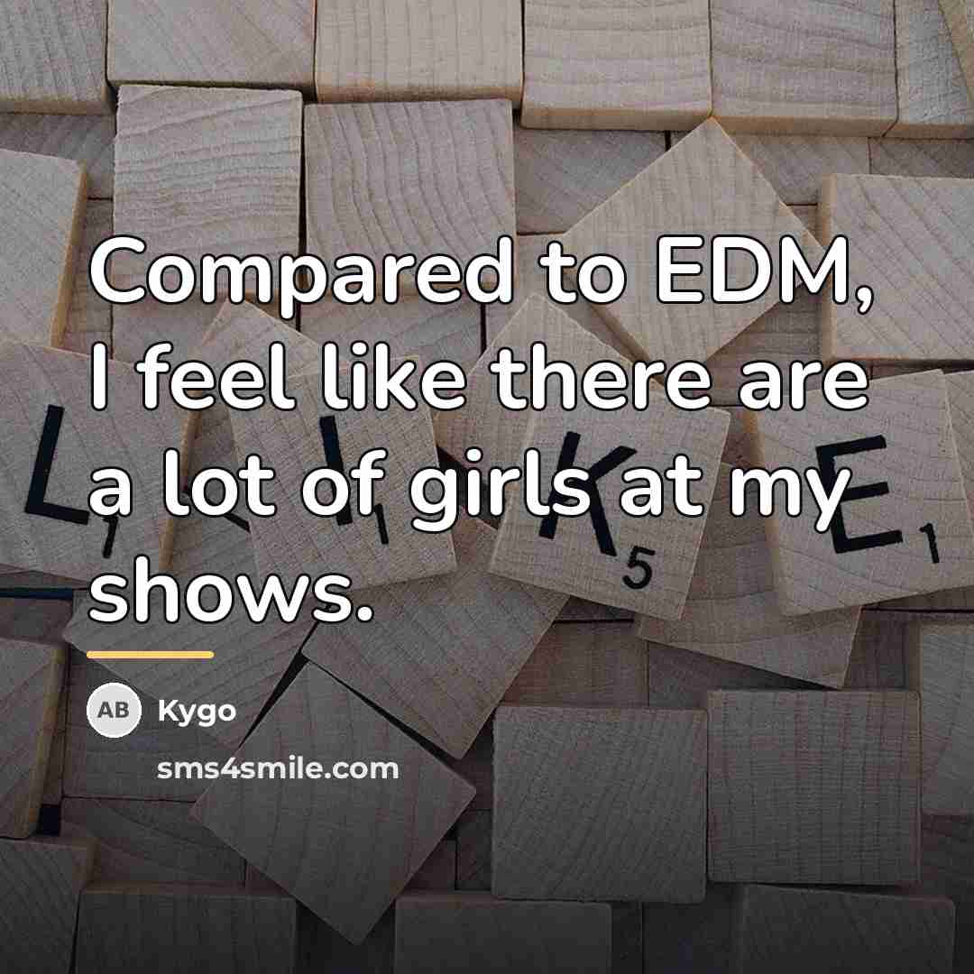 “Compared to EDM, I feel like there are a lot…” quote by Kygo