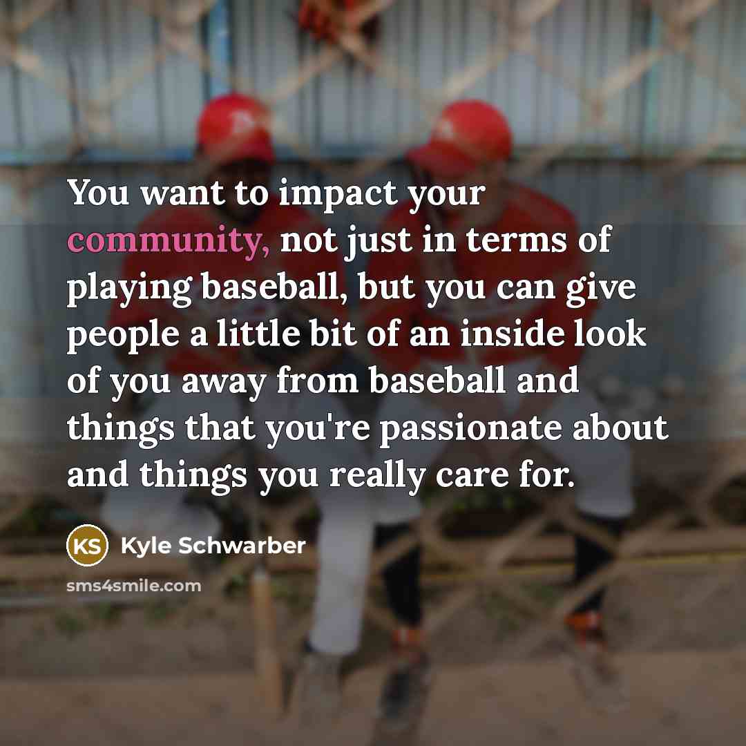 “You want to impact your community, not just in terms…” quote by Kyle Schwarber