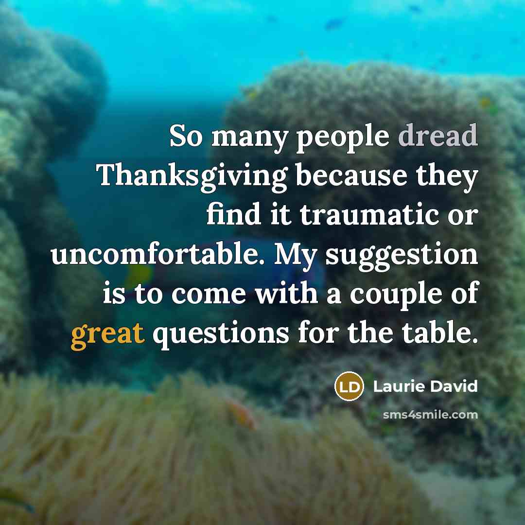 “So many people dread Thanksgiving because they find it traumatic…” quote by Laurie David