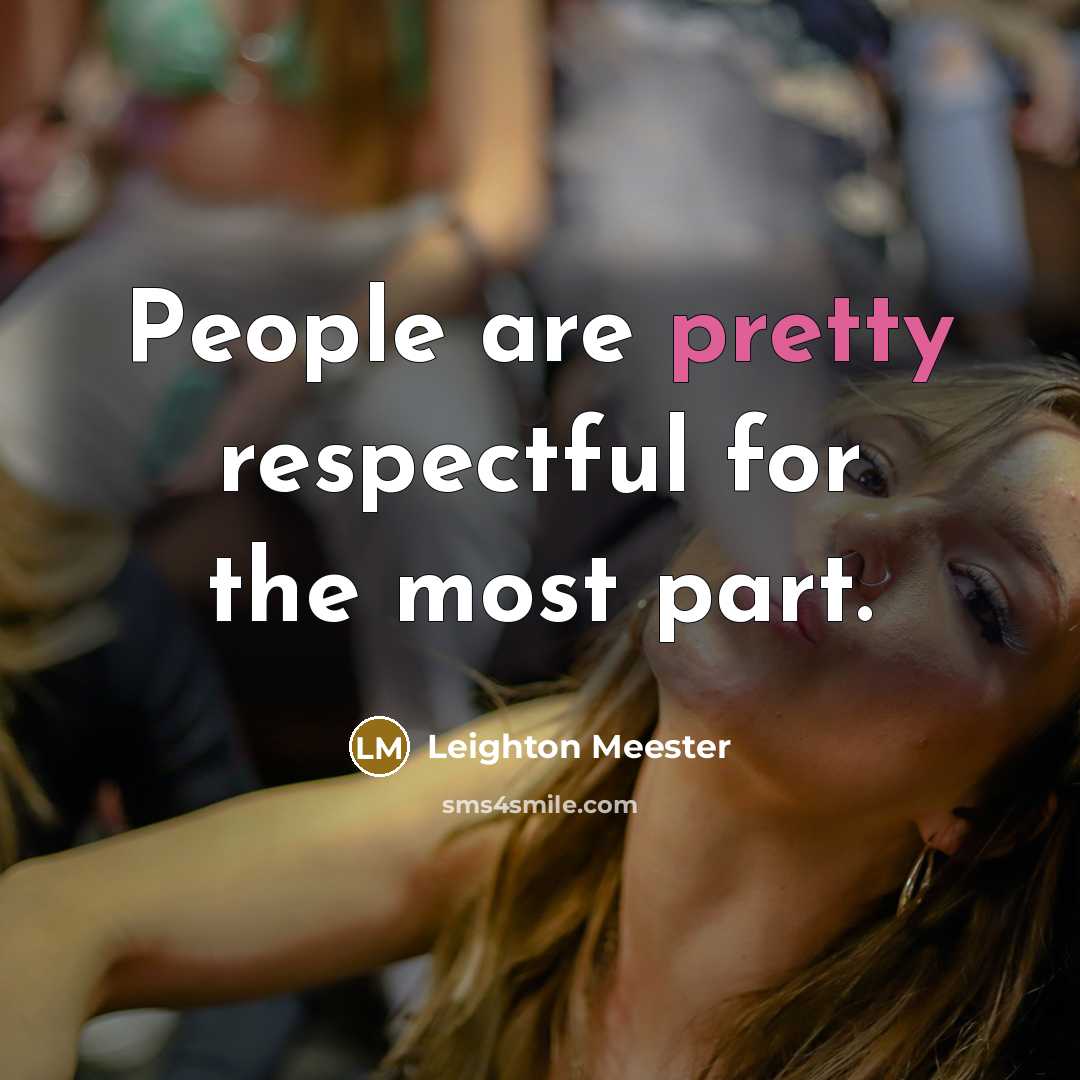 “People are pretty respectful for the most part.…” quote by Leighton Meester