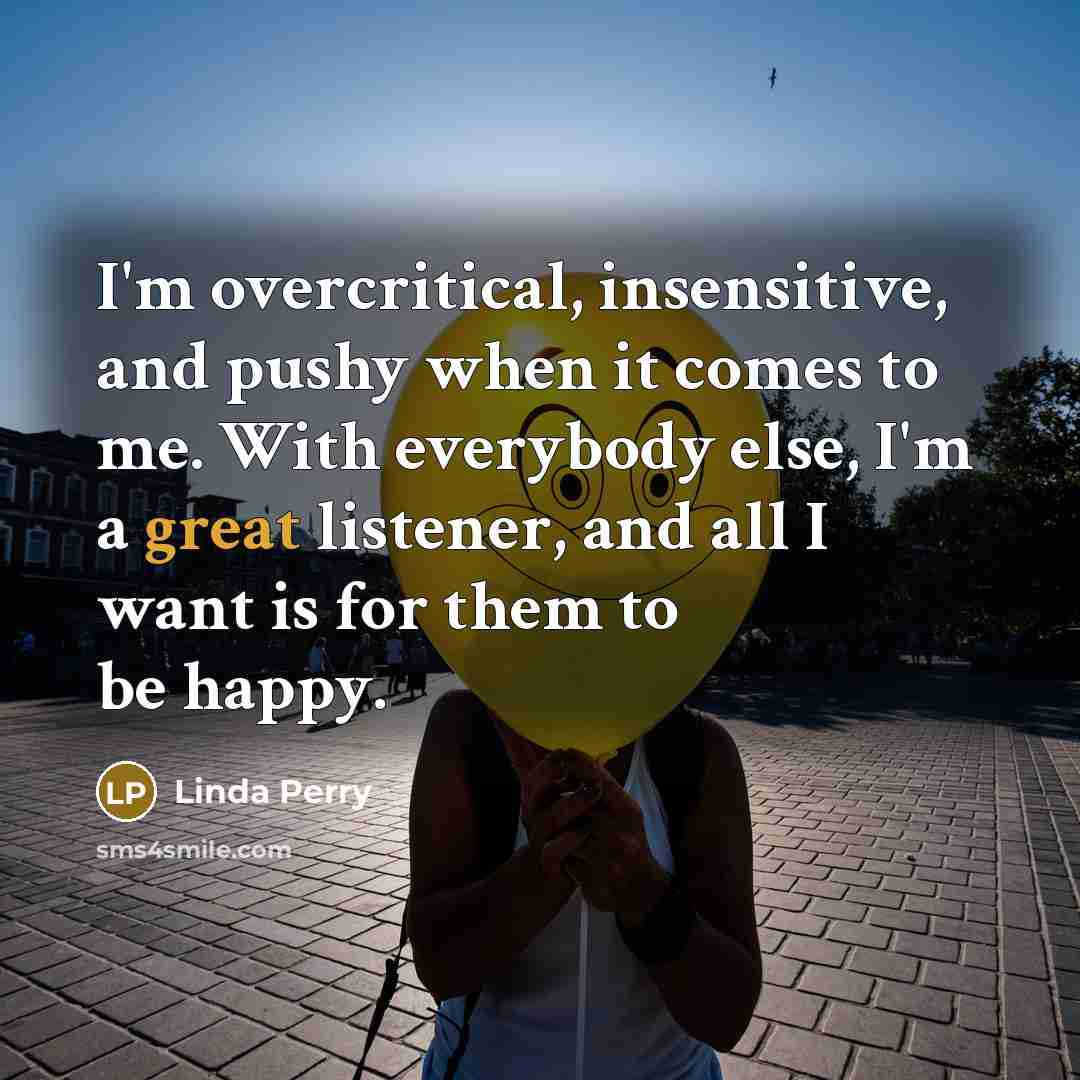 “I'm overcritical, insensitive, and pushy when it comes to me.…” quote by Linda Perry