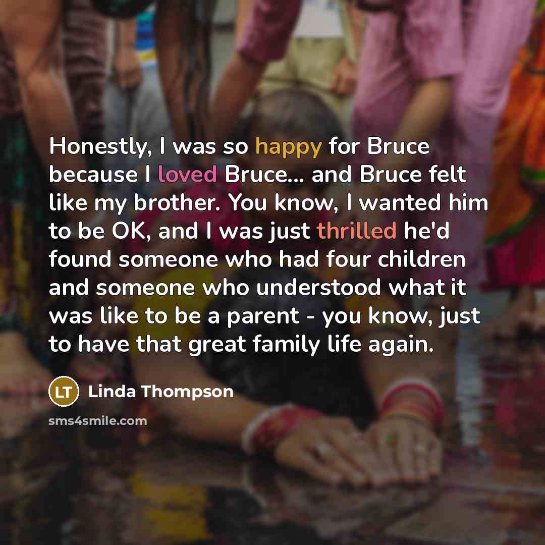 “Honestly, I was so happy for Bruce because I loved…” quote by Linda Thompson