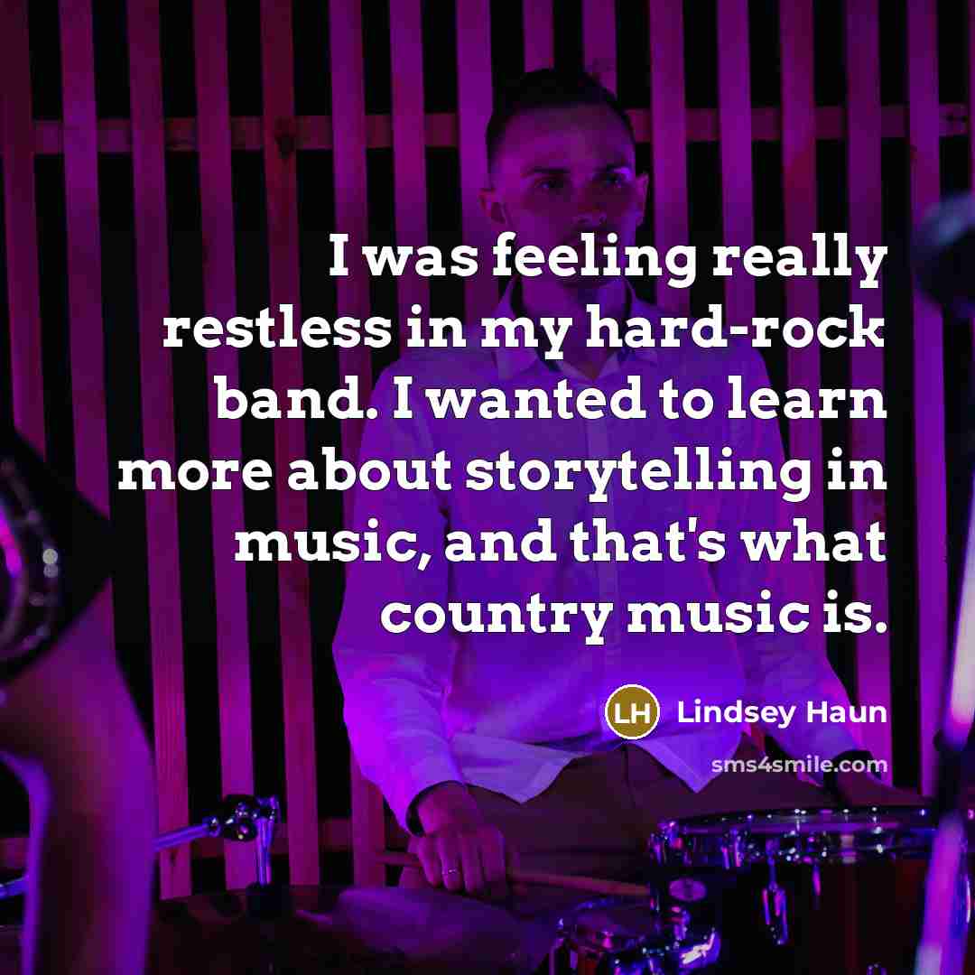 “I was feeling really restless in my hard-rock band. I…” quote by Lindsey Haun