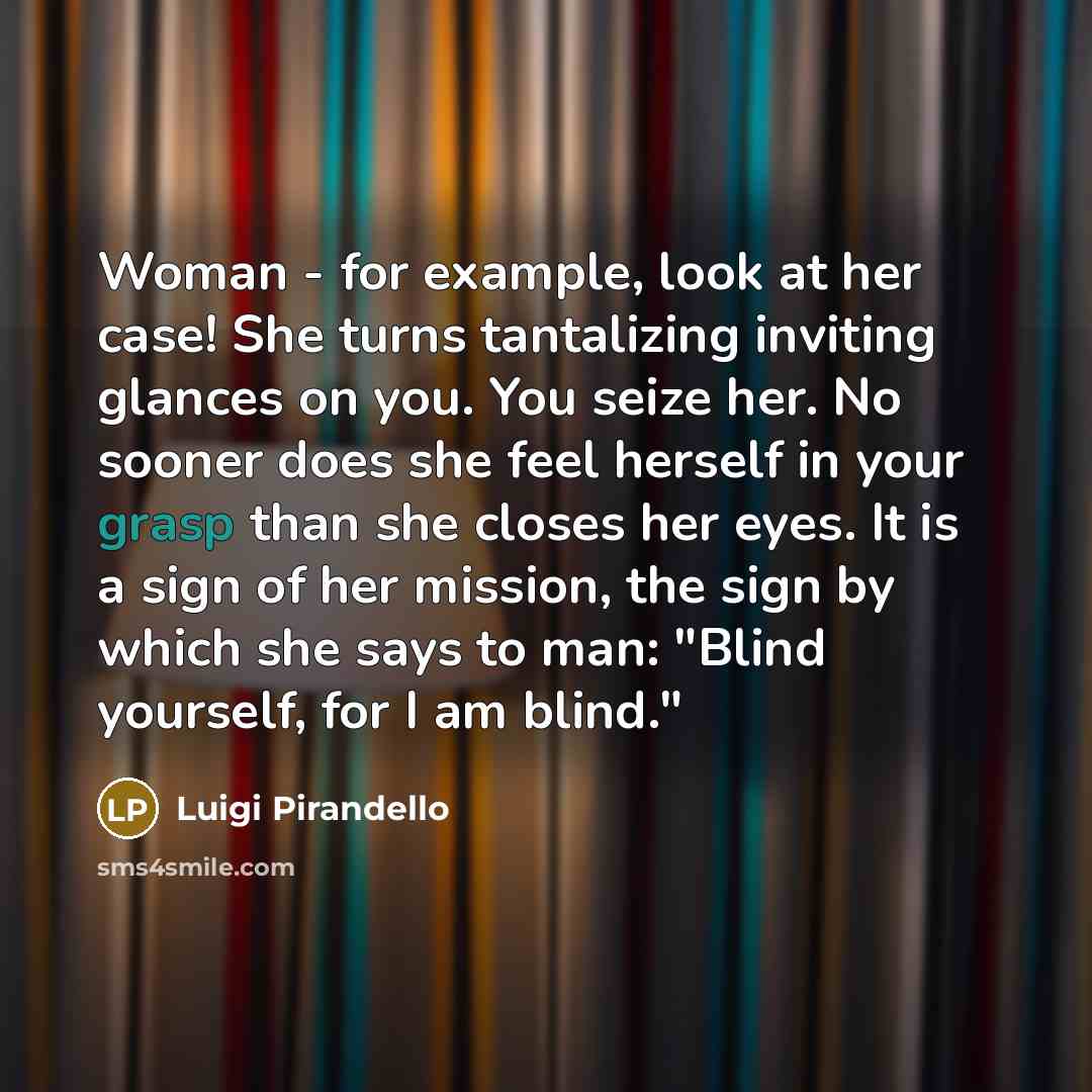 “Woman - for example, look at her case! She turns…” quote by Luigi Pirandello