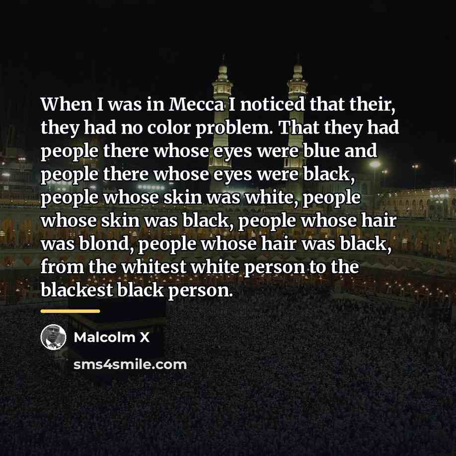 “When I was in Mecca I noticed that their, they…” quote by Malcolm X