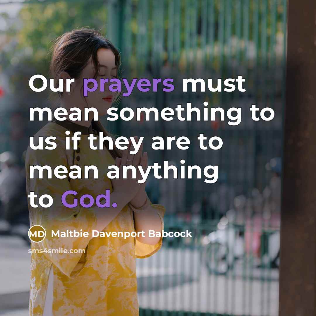“Our prayers must mean something to us if they are…” quote by Maltbie Davenport Babcock